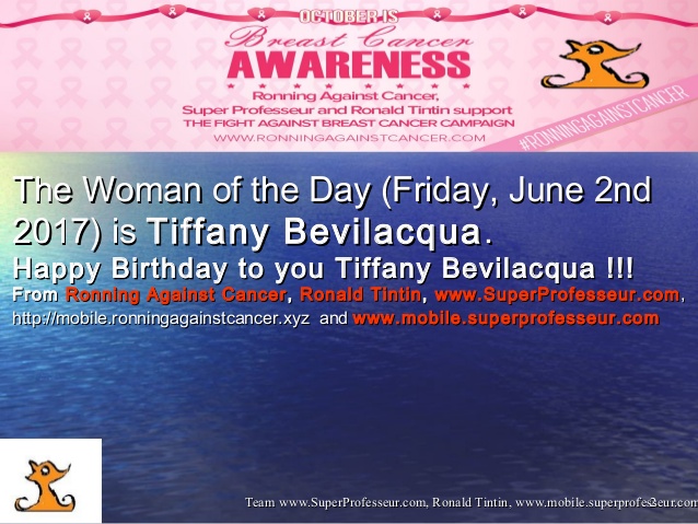 Woman of the day (June 2nd) is Tiffany Bevilacqua -Happy birthday to you from Ronning Against Cancer, Ronald Tintin